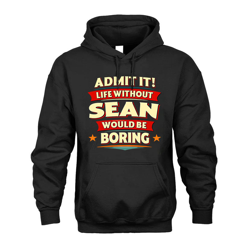 SEAN HH88-K2-106–Personalized Funny Quote Apparel “Life Without NAME Would Be Boring”