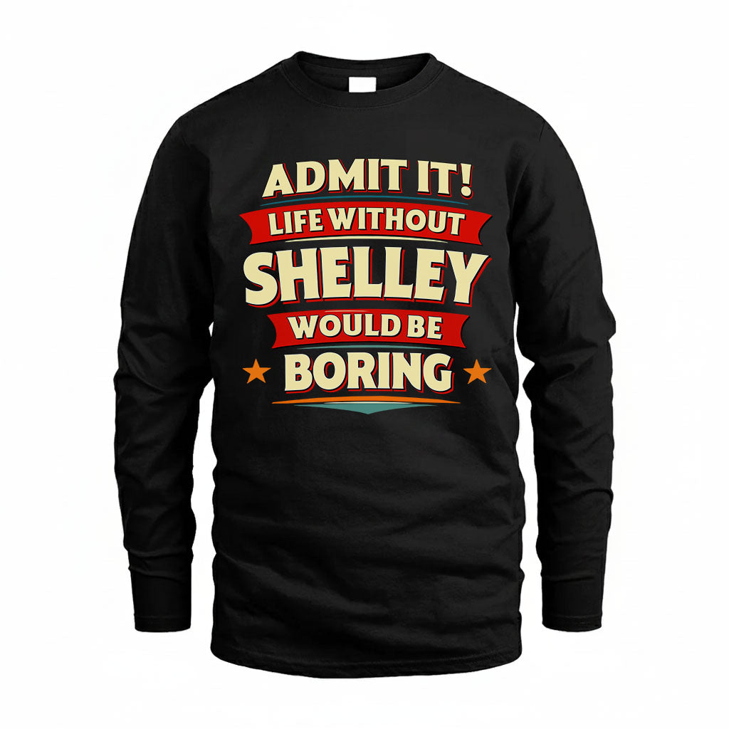 SHELLEY HH88-K2-106–Personalized Funny Quote Apparel “Life Without NAME Would Be Boring”