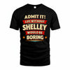 SHELLEY HH88-K2-106–Personalized Funny Quote Apparel “Life Without NAME Would Be Boring”