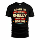 SHELLY HH88-K2-106–Personalized Funny Quote Apparel “Life Without NAME Would Be Boring”