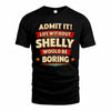 SHELLY HH88-K2-106–Personalized Funny Quote Apparel “Life Without NAME Would Be Boring”