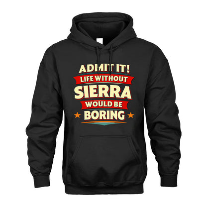 SIERRA HH88-K2-106–Personalized Funny Quote Apparel “Life Without NAME Would Be Boring”