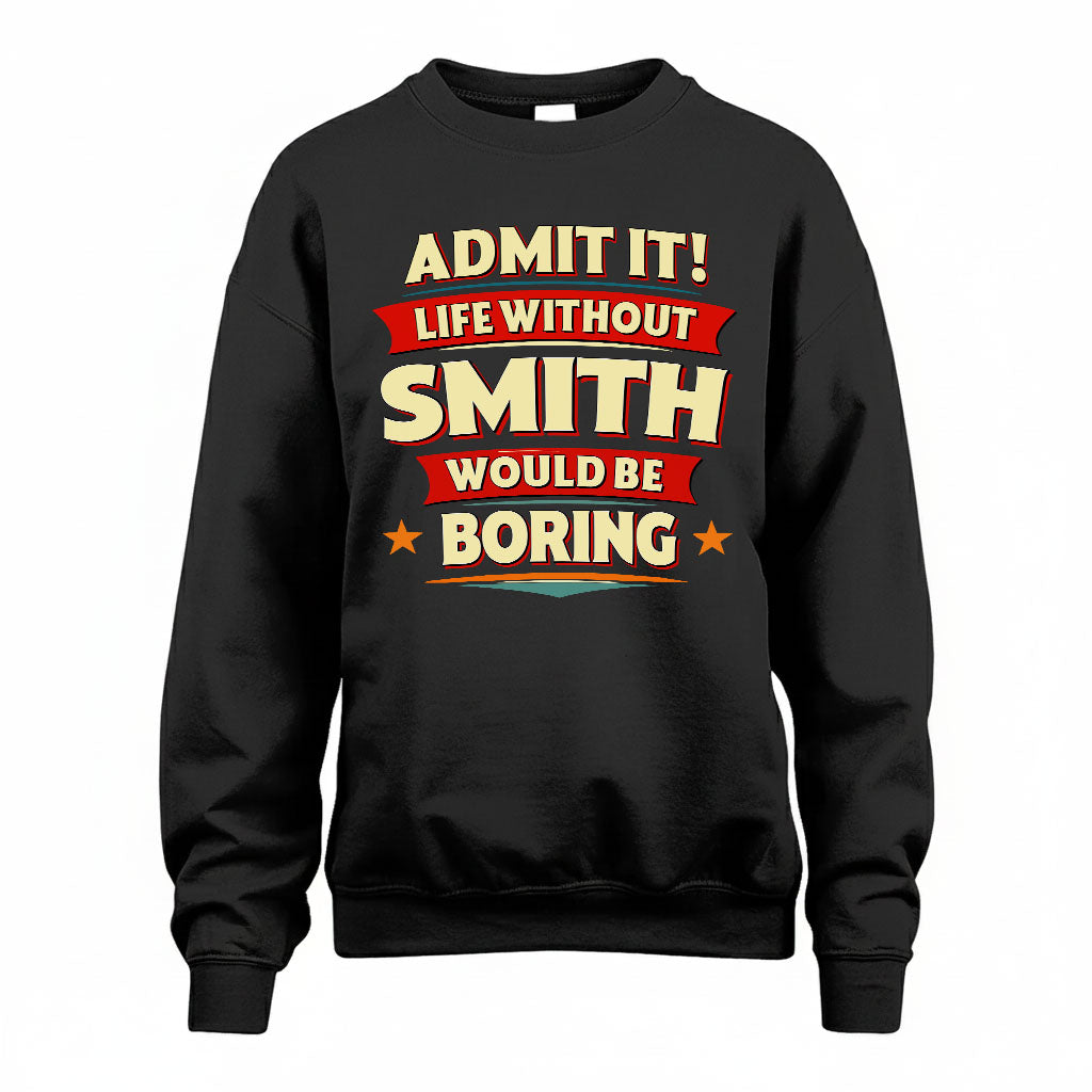 SMITH HH88-K2-106–Personalized Funny Quote Apparel “Life Without NAME Would Be Boring”
