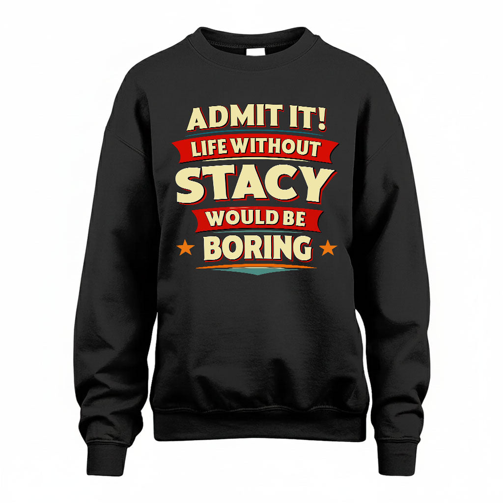 STACY HH88-K2-106–Personalized Funny Quote Apparel “Life Without NAME Would Be Boring”