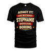 STEPHANIE HH88-K2-106–Personalized Funny Quote Apparel “Life Without NAME Would Be Boring”