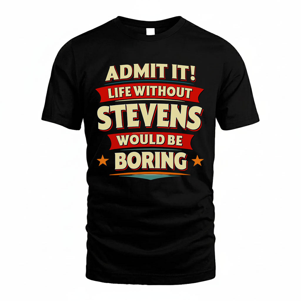 STEVENS HH88-K2-106–Personalized Funny Quote Apparel “Life Without NAME Would Be Boring”