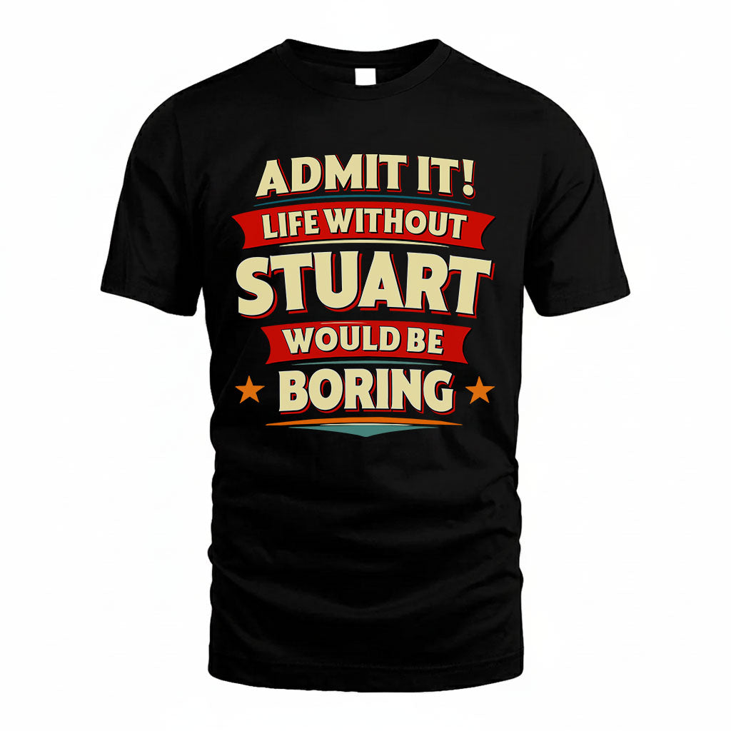 STUART HH88-K2-106–Personalized Funny Quote Apparel “Life Without NAME Would Be Boring”