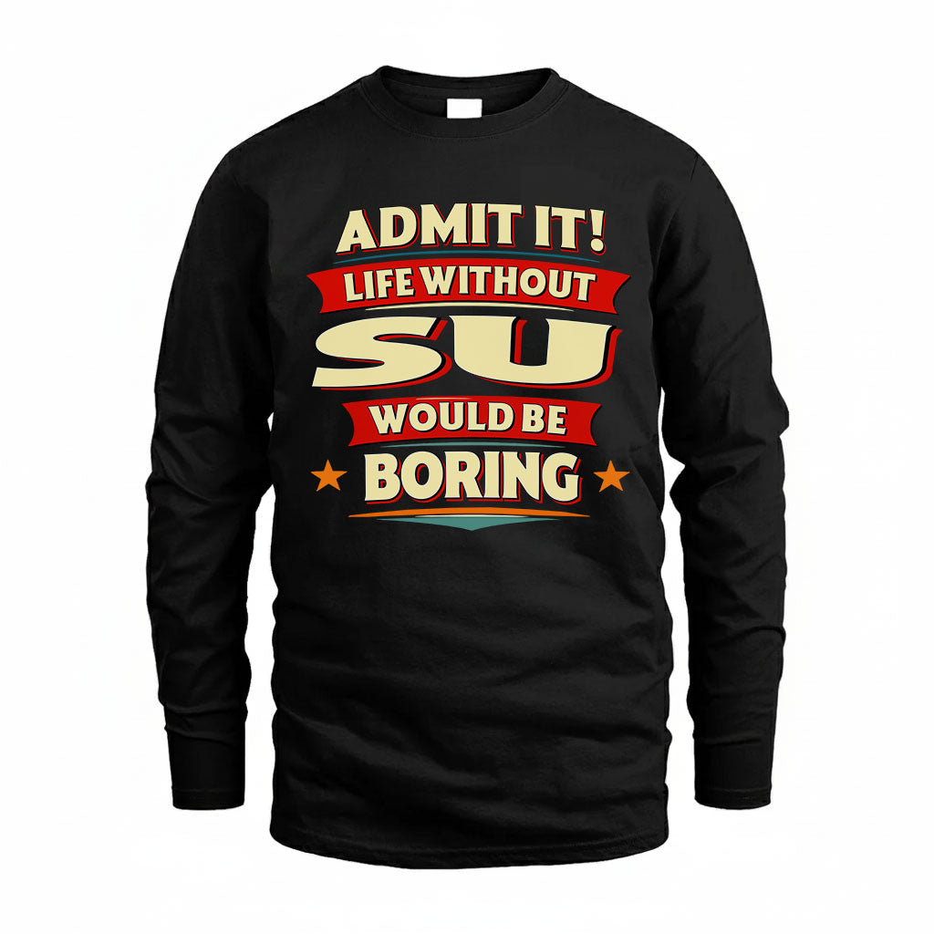 SU HH88-K2-106–Personalized Funny Quote Apparel “Life Without NAME Would Be Boring”