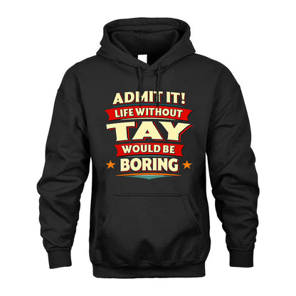 TAY HH88-K2-106–Personalized Funny Quote Apparel “Life Without NAME Would Be Boring”