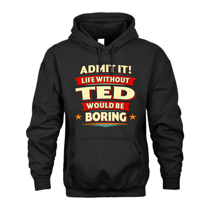 TED HH88-K2-106–Personalized Funny Quote Apparel “Life Without NAME Would Be Boring”