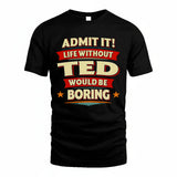 TED HH88-K2-106–Personalized Funny Quote Apparel “Life Without NAME Would Be Boring”