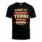 TERRI HH88-K2-106–Personalized Funny Quote Apparel “Life Without NAME Would Be Boring”