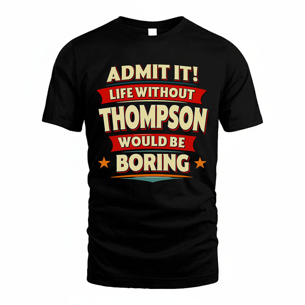 THOMPSON HH88-K2-106–Personalized Funny Quote Apparel “Life Without NAME Would Be Boring”