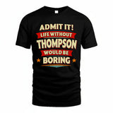 THOMPSON HH88-K2-106–Personalized Funny Quote Apparel “Life Without NAME Would Be Boring”