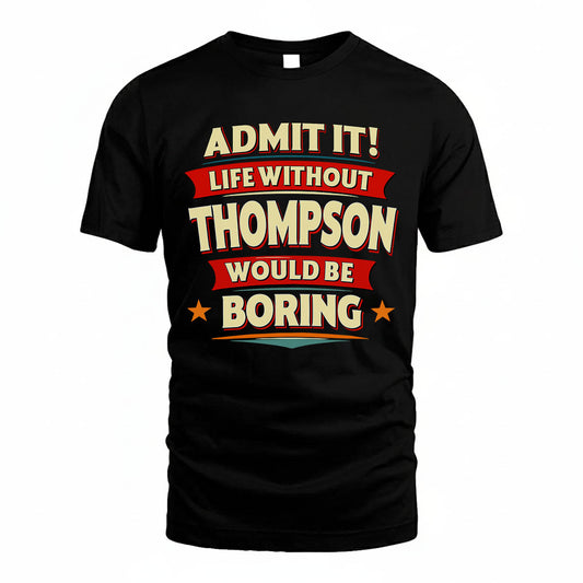 THOMPSON HH88-K2-106–Personalized Funny Quote Apparel “Life Without NAME Would Be Boring”