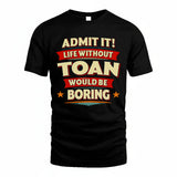 TOAN HH88-K2-106–Personalized Funny Quote Apparel “Life Without NAME Would Be Boring”
