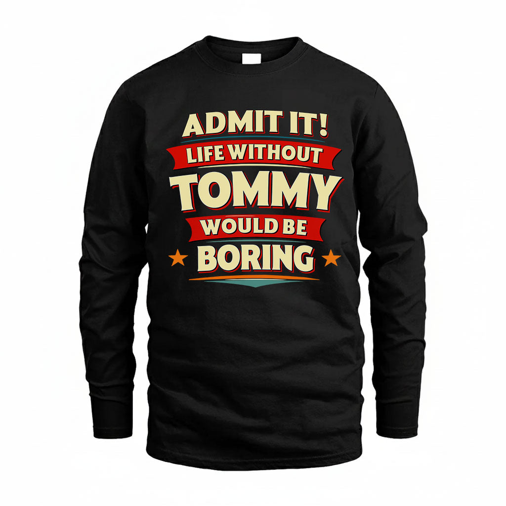 TOMMY HH88-K2-106–Personalized Funny Quote Apparel “Life Without NAME Would Be Boring”