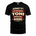 TONI HH88-K2-106–Personalized Funny Quote Apparel “Life Without NAME Would Be Boring”