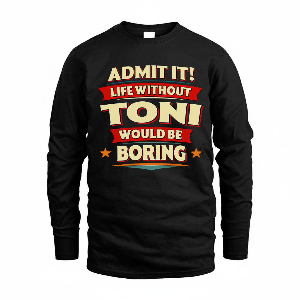 TONI HH88-K2-106–Personalized Funny Quote Apparel “Life Without NAME Would Be Boring”