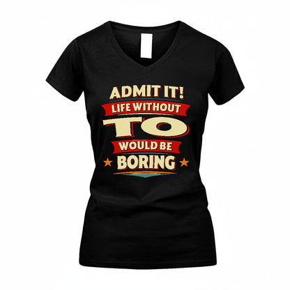 TO HH88-K2-106–Personalized Funny Quote Apparel “Life Without NAME Would Be Boring”