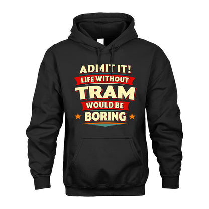 TRAM HH88-K2-106–Personalized Funny Quote Apparel “Life Without NAME Would Be Boring”
