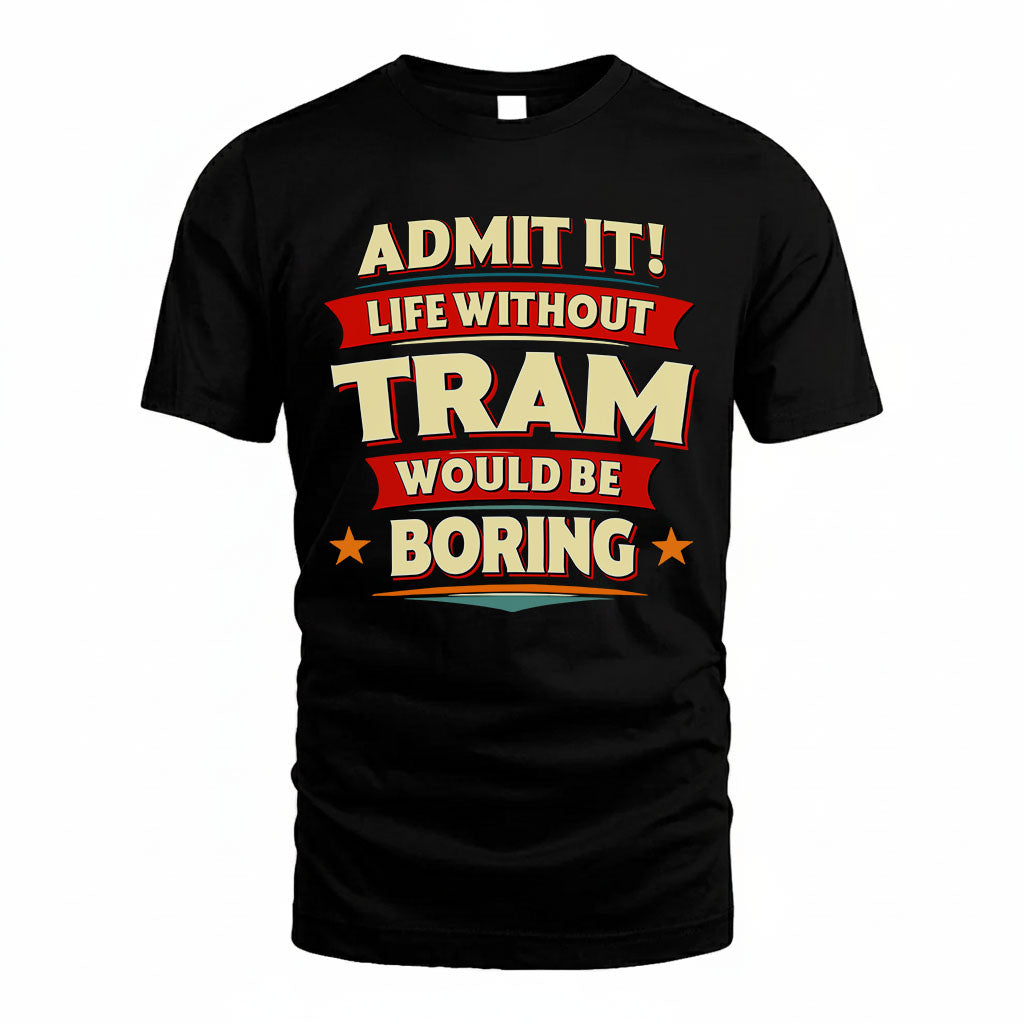 TRAM HH88-K2-106–Personalized Funny Quote Apparel “Life Without NAME Would Be Boring”