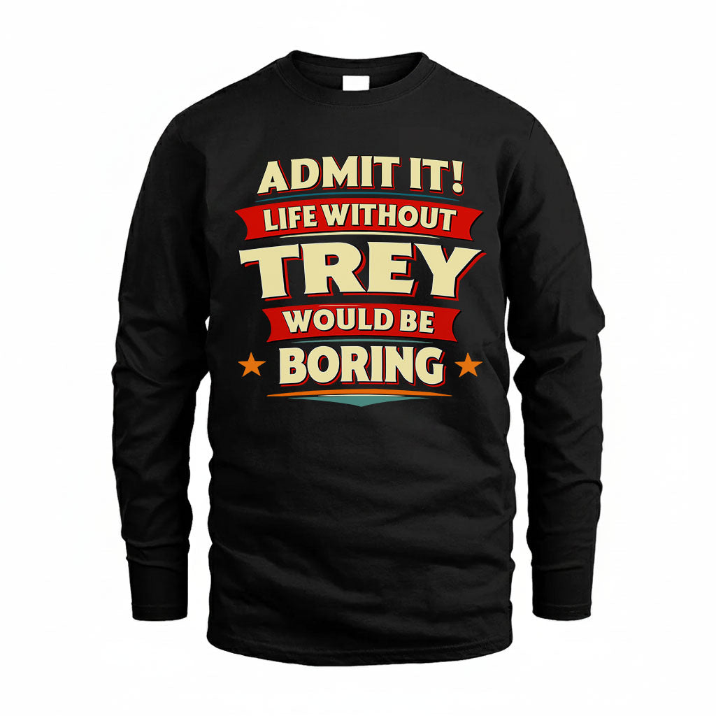 TREY HH88-K2-106–Personalized Funny Quote Apparel “Life Without NAME Would Be Boring”