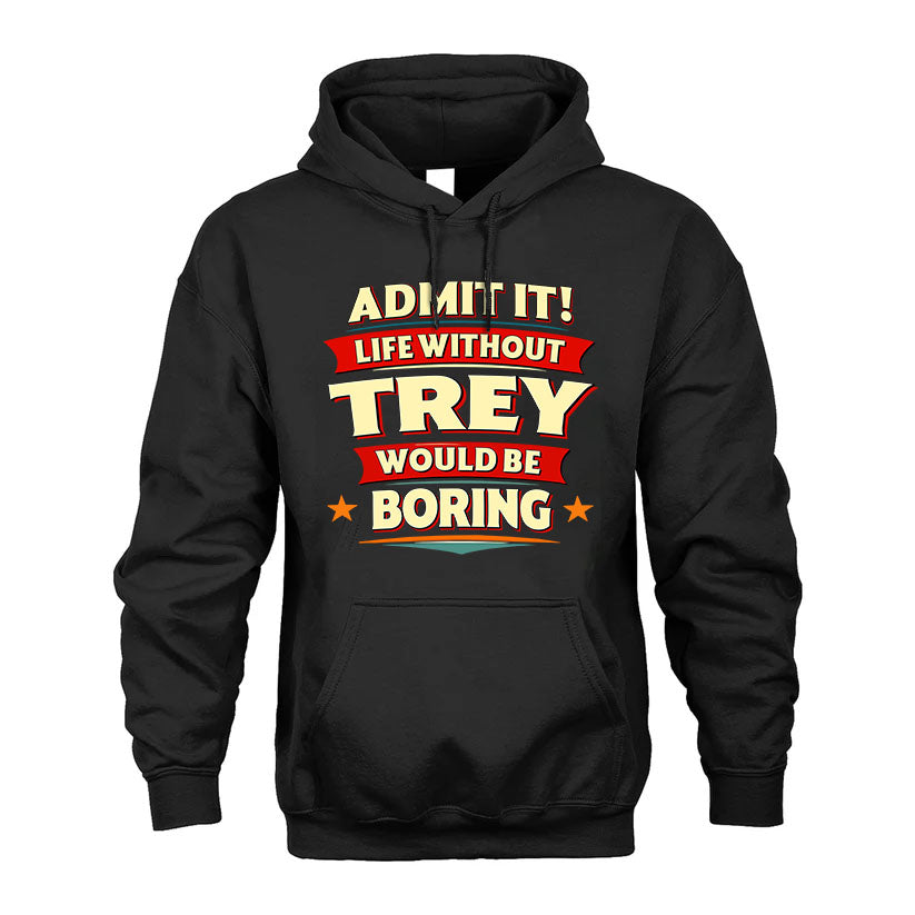 TREY HH88-K2-106–Personalized Funny Quote Apparel “Life Without NAME Would Be Boring”