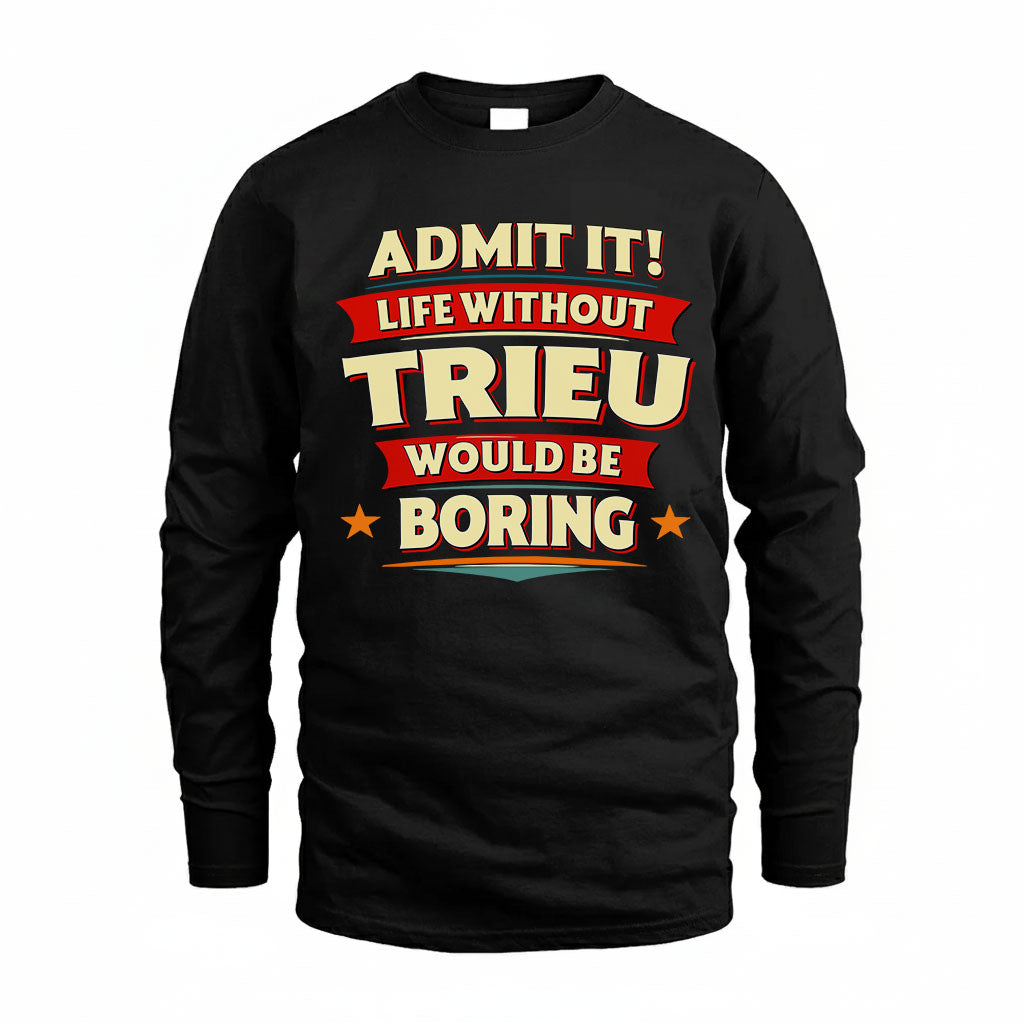 TRIEU HH88-K2-106–Personalized Funny Quote Apparel “Life Without NAME Would Be Boring”