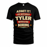 TYLER HH88-K2-106–Personalized Funny Quote Apparel “Life Without NAME Would Be Boring”