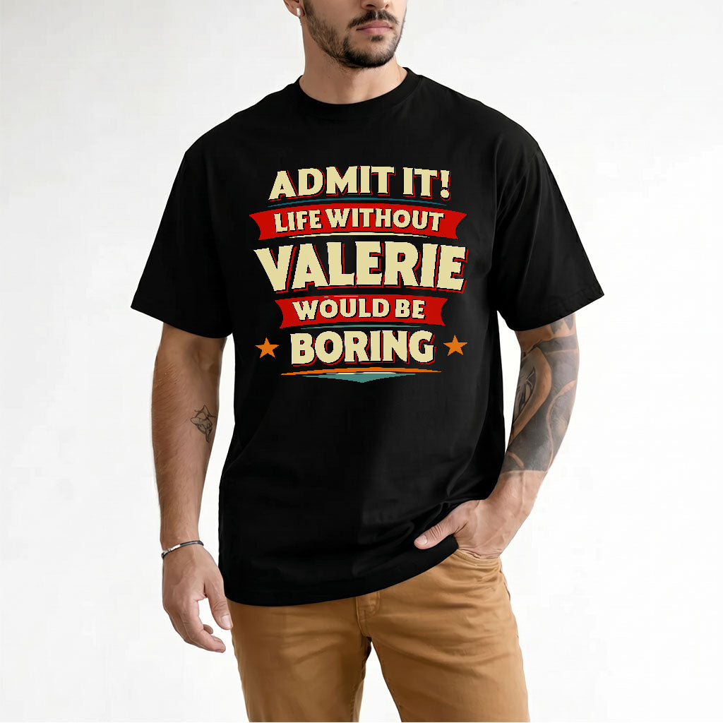 VALERIE HH88-K2-106–Personalized Funny Quote Apparel “Life Without NAME Would Be Boring”