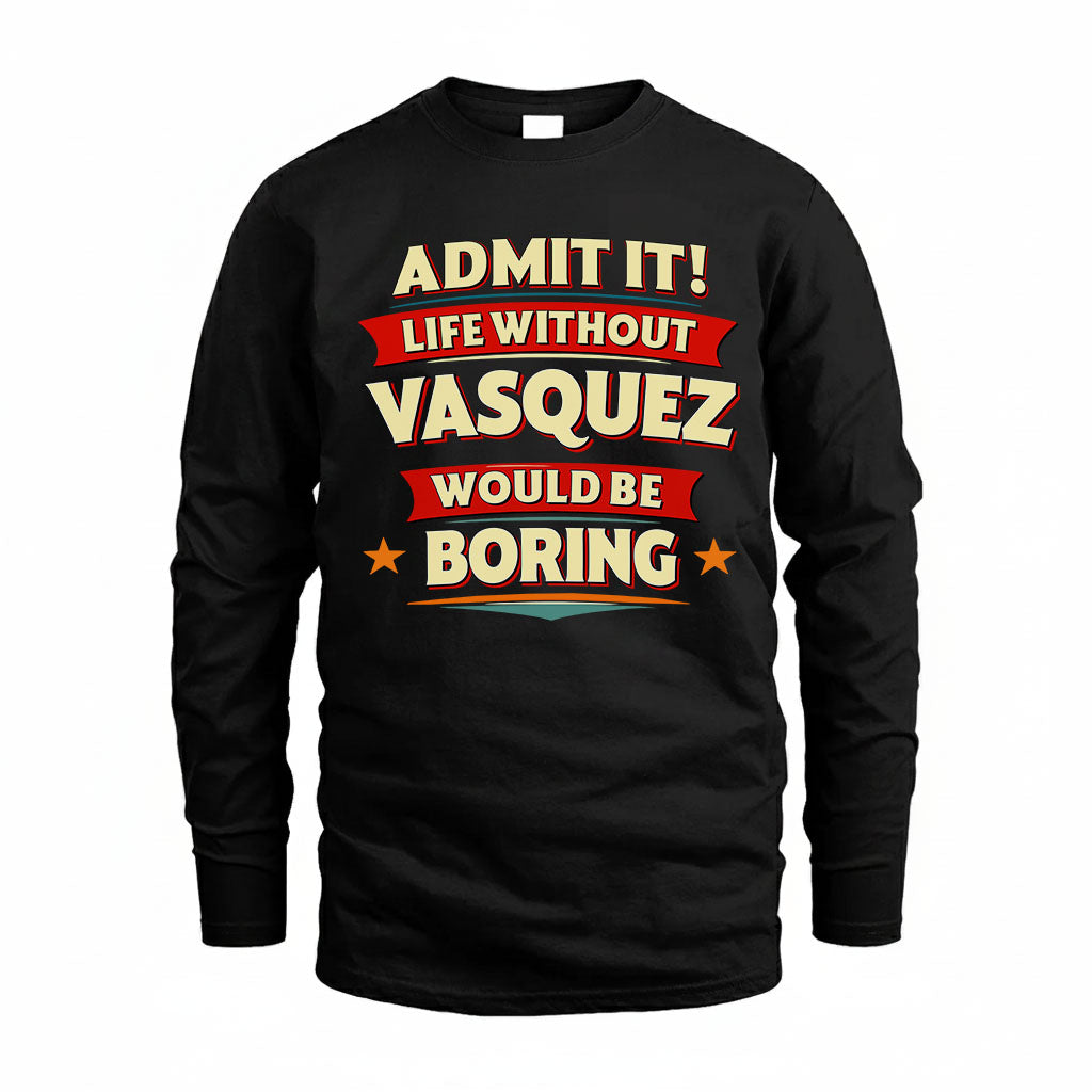 VASQUEZ HH88-K2-106–Personalized Funny Quote Apparel “Life Without NAME Would Be Boring”