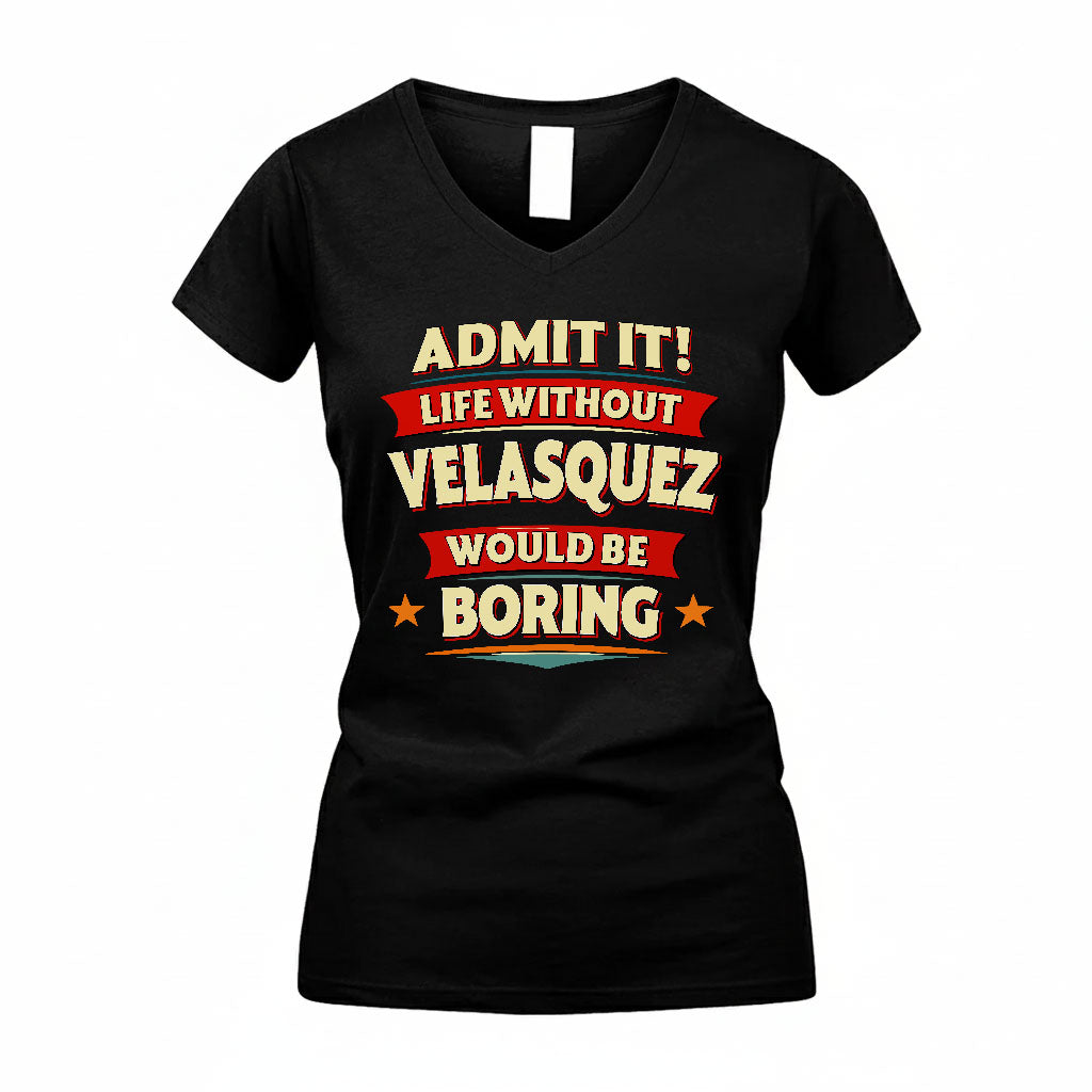 VELASQUEZ HH88-K2-106–Personalized Funny Quote Apparel “Life Without NAME Would Be Boring”