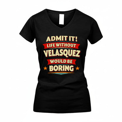 VELASQUEZ HH88-K2-106–Personalized Funny Quote Apparel “Life Without NAME Would Be Boring”