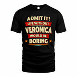 VERONICA HH88-K2-106–Personalized Funny Quote Apparel “Life Without NAME Would Be Boring”