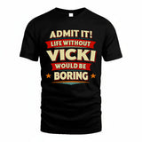 VICKI HH88-K2-106–Personalized Funny Quote Apparel “Life Without NAME Would Be Boring”
