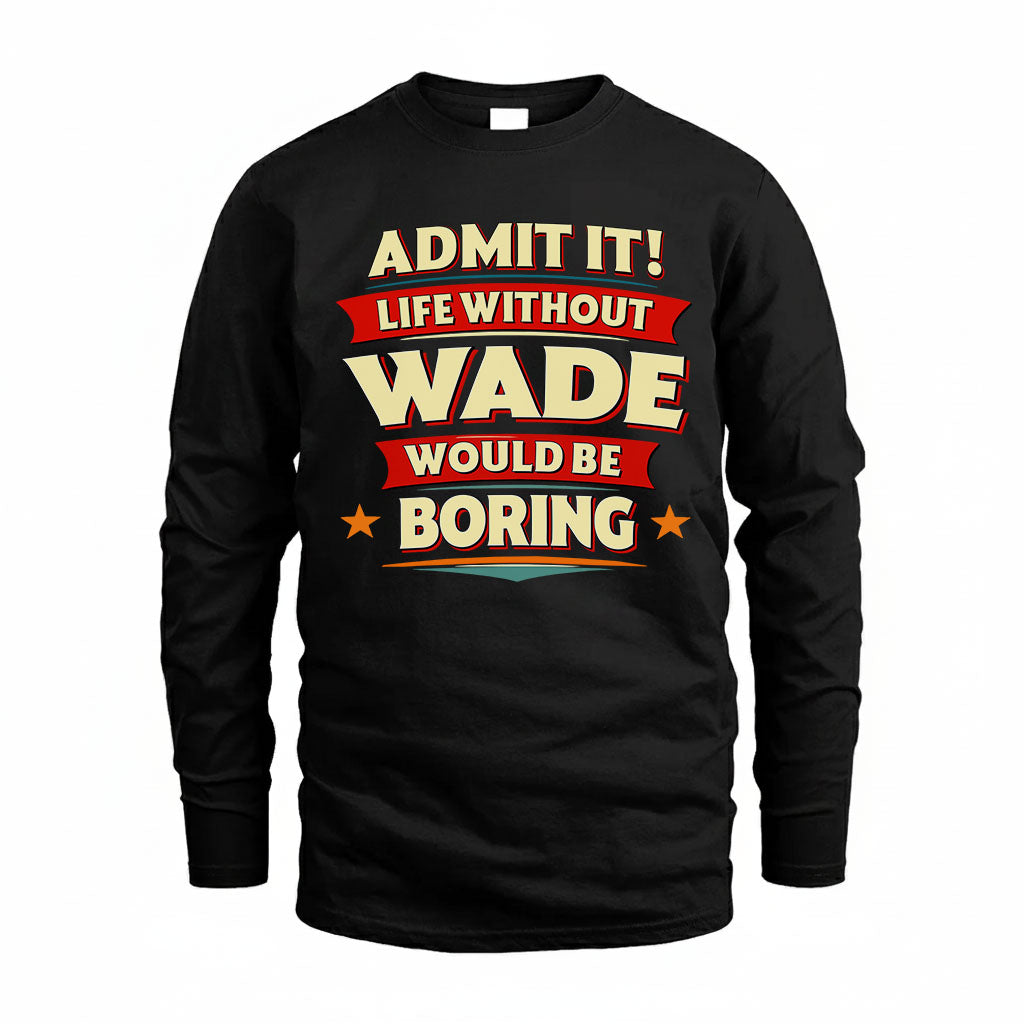 WADE HH88-K2-106–Personalized Funny Quote Apparel “Life Without NAME Would Be Boring”