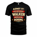 WALKER HH88-K2-106–Personalized Funny Quote Apparel “Life Without NAME Would Be Boring”