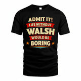 WALSH HH88-K2-106–Personalized Funny Quote Apparel “Life Without NAME Would Be Boring”