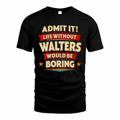 WALTERS HH88-K2-106–Personalized Funny Quote Apparel “Life Without NAME Would Be Boring”