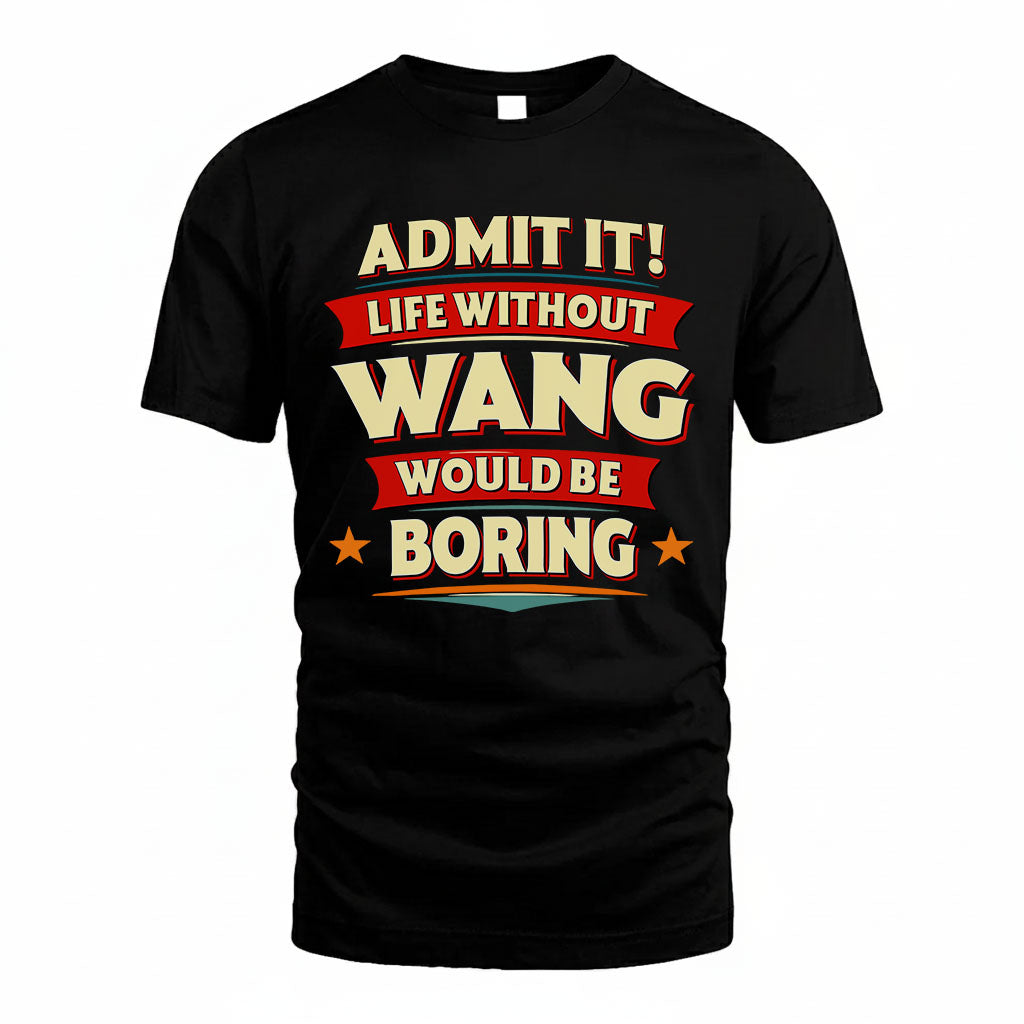 WANG HH88-K2-106–Personalized Funny Quote Apparel “Life Without NAME Would Be Boring”