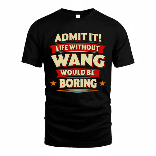 WANG HH88-K2-106–Personalized Funny Quote Apparel “Life Without NAME Would Be Boring”