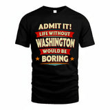 WASHINGTON HH88-K2-106–Personalized Funny Quote Apparel “Life Without NAME Would Be Boring”
