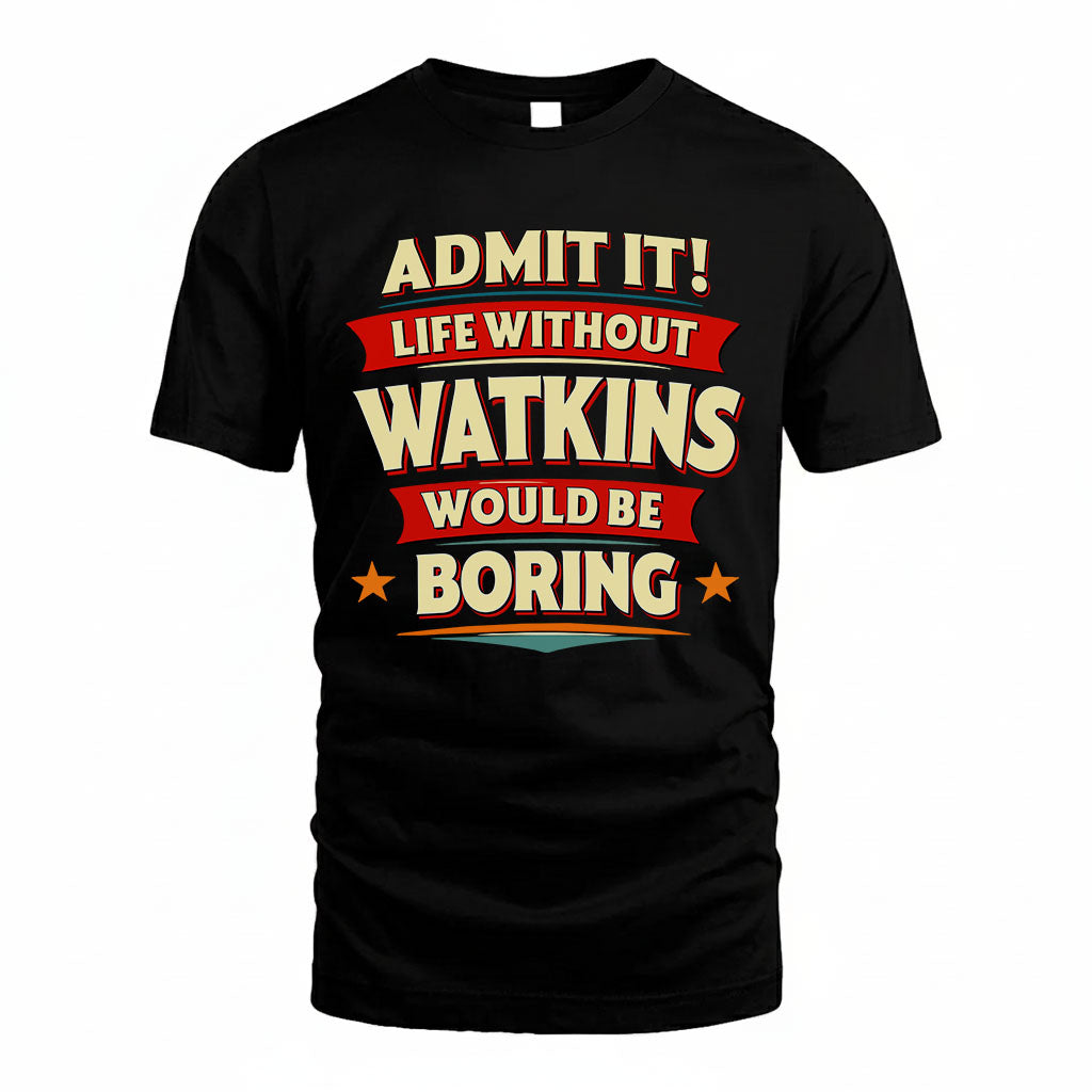 WATKINS HH88-K2-106–Personalized Funny Quote Apparel “Life Without NAME Would Be Boring”