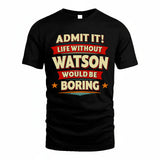 WATSON HH88-K2-106–Personalized Funny Quote Apparel “Life Without NAME Would Be Boring”