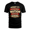 WATSON HH88-K2-106–Personalized Funny Quote Apparel “Life Without NAME Would Be Boring”