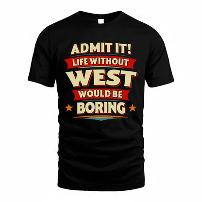 WEST HH88-K2-106–Personalized Funny Quote Apparel “Life Without NAME Would Be Boring”