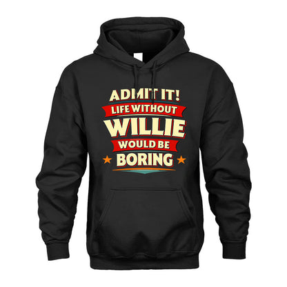WILLIE HH88-K2-106–Personalized Funny Quote Apparel “Life Without NAME Would Be Boring”