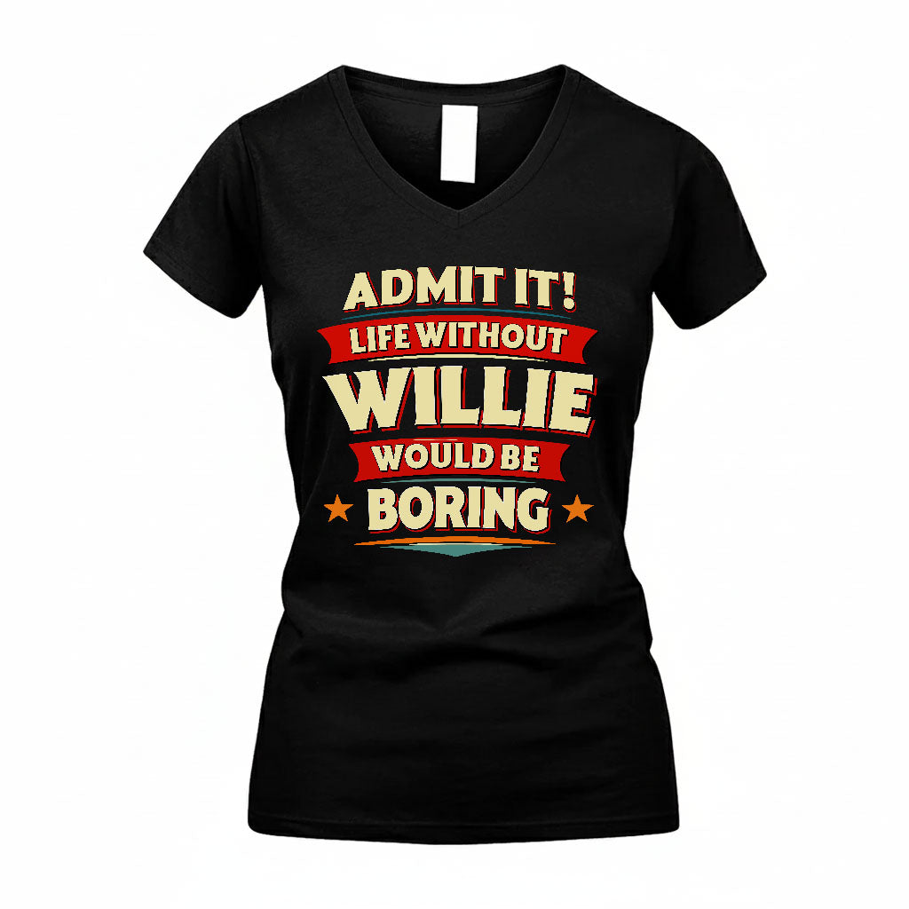 WILLIE HH88-K2-106–Personalized Funny Quote Apparel “Life Without NAME Would Be Boring”