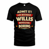 WILLIS HH88-K2-106–Personalized Funny Quote Apparel “Life Without NAME Would Be Boring”
